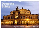 Deutsche Städte - Impressionen zur Blauen Stunde (Wandkalender 2023 DIN A3 quer), Calvendo Monatskalender